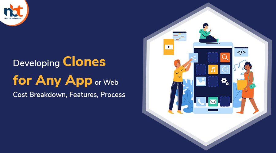 Developing Clones for Any App or Web Cost Breakdown, Features, Process