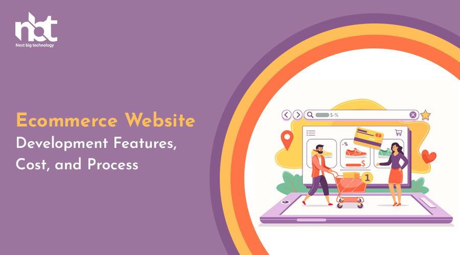 Ecommerce Website Development Features, Cost, and Process