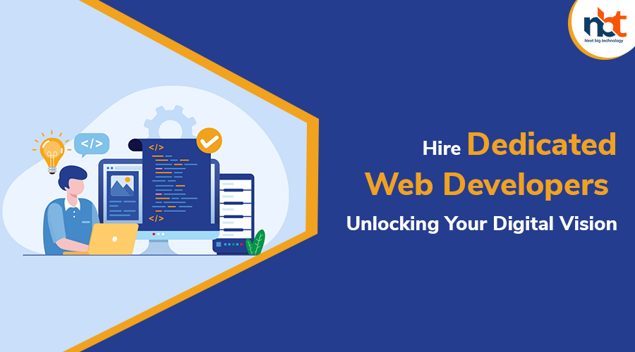 Hire Dedicated Web Developers Unlocking Your Digital Vision