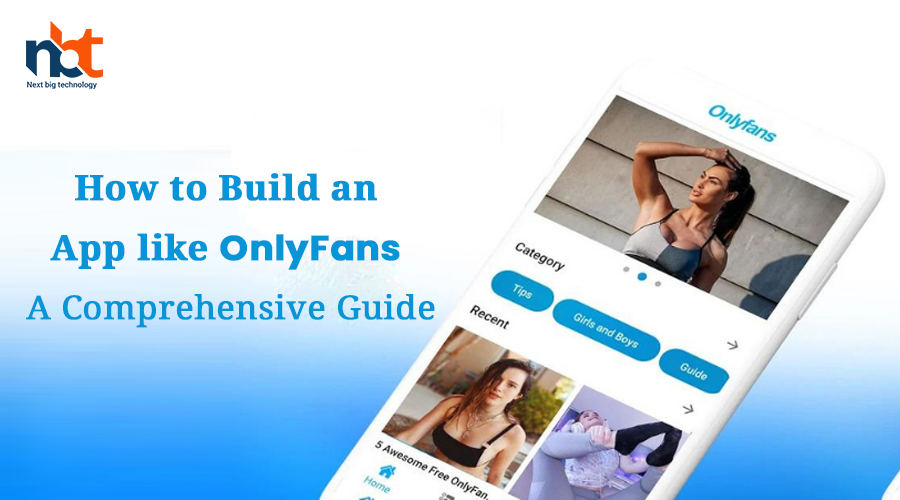 How to Build an App like OnlyFans: A Comprehensive Guide