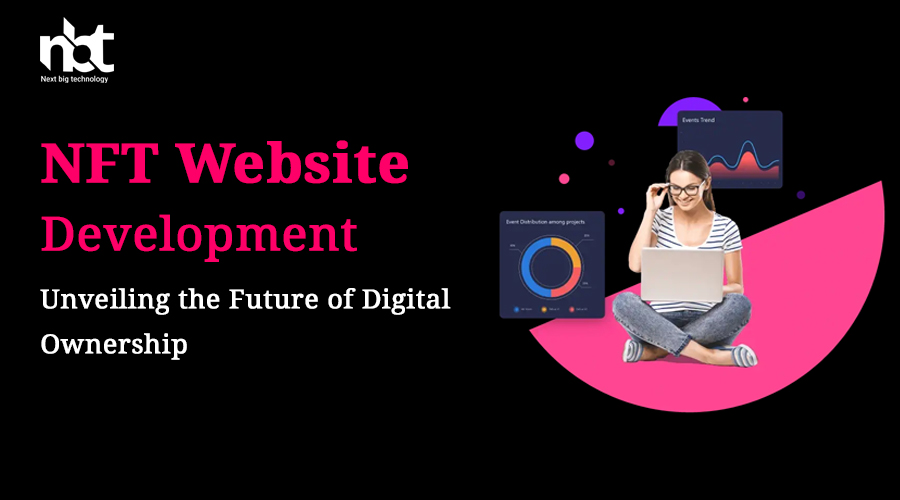 NFT Website Development: Unveiling the Future of Digital Ownership