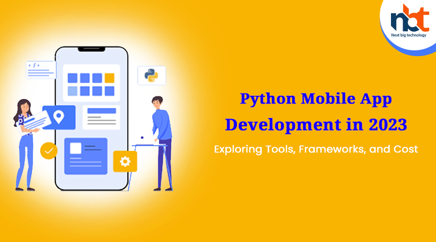 Python Mobile App Development in 2023: Exploring Tools, Frameworks, and Cost