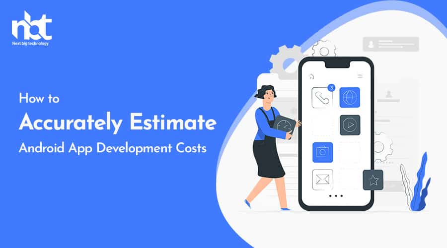 How to Accurately Estimate Android App Development Costs