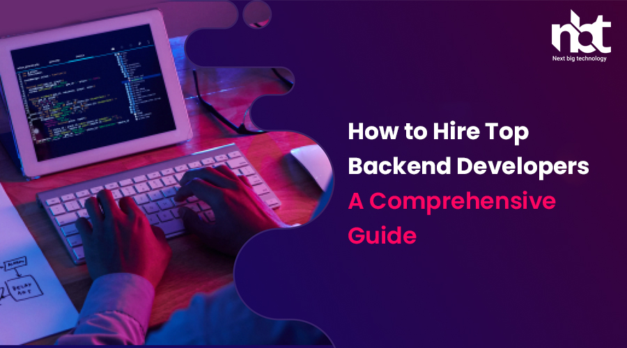 How to Hire Top Backend Developers A Comprehensive Guide