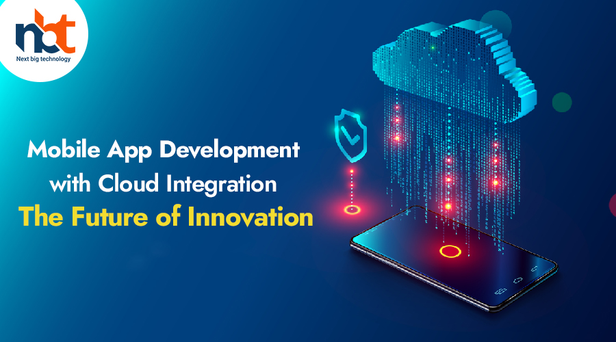 Mobile App Development with Cloud Integration: The Future of Innovation