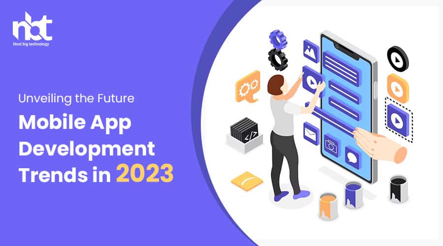 Unveiling the Future Mobile App Development Trends in 2023