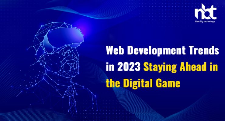 Web Development Trends in 2023: Staying Ahead in the Digital Game