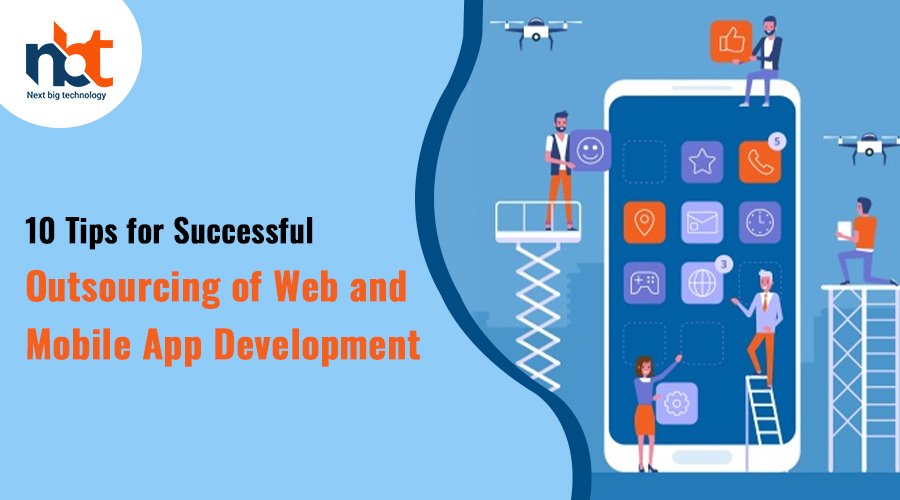 10 Tips for Successful Outsourcing of Web and Mobile App Development