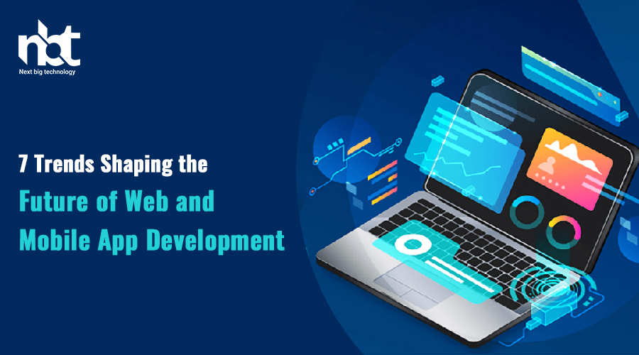 7 Trends Shaping the Future of Web and Mobile App Development