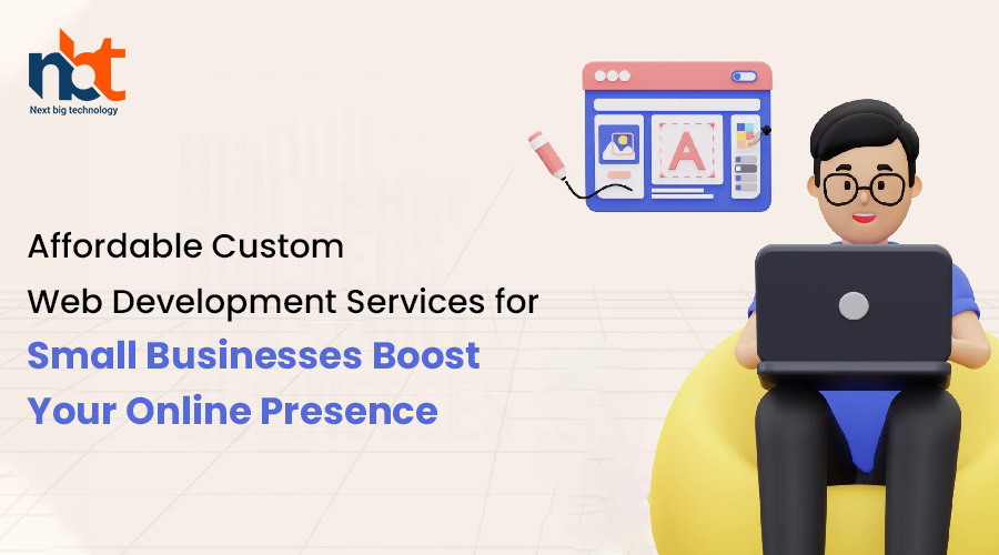 Affordable Custom Web Development Services for Small Businesses: Boost Your Online Presence