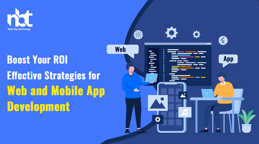 Boost Your ROI Effective Strategies for Web and Mobile App Development