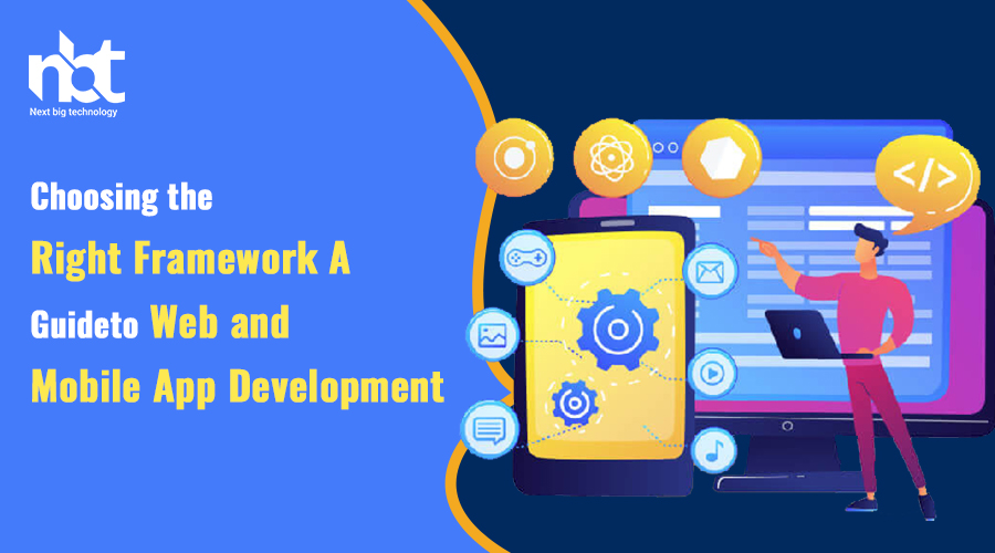 Choosing the Right Framework: A Guide to Web and Mobile App Development