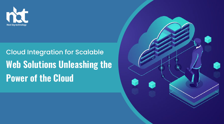 Cloud Integration for Scalable Web Solutions: Unleashing the Power of the Cloud