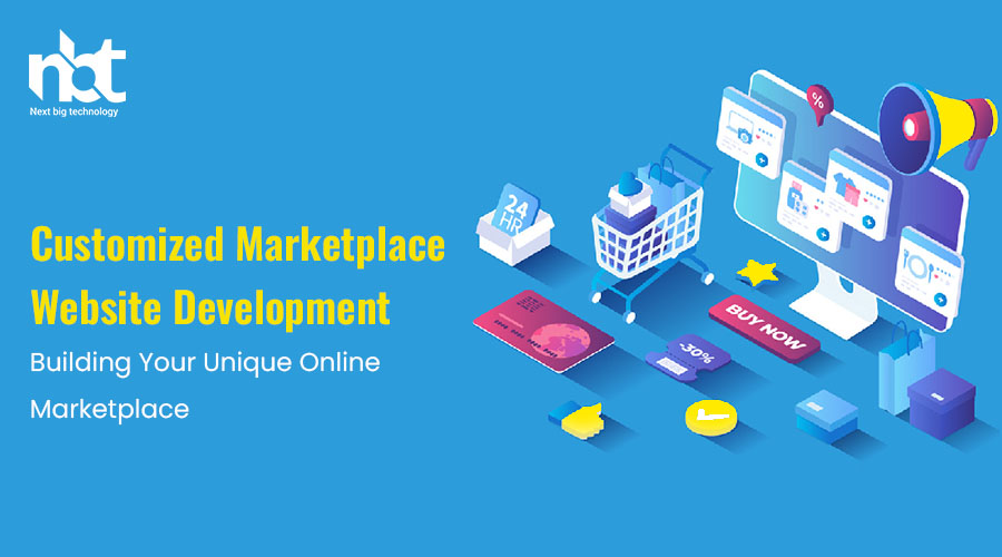 Customized Marketplace Website Development: Building Your Unique Online Marketplace
