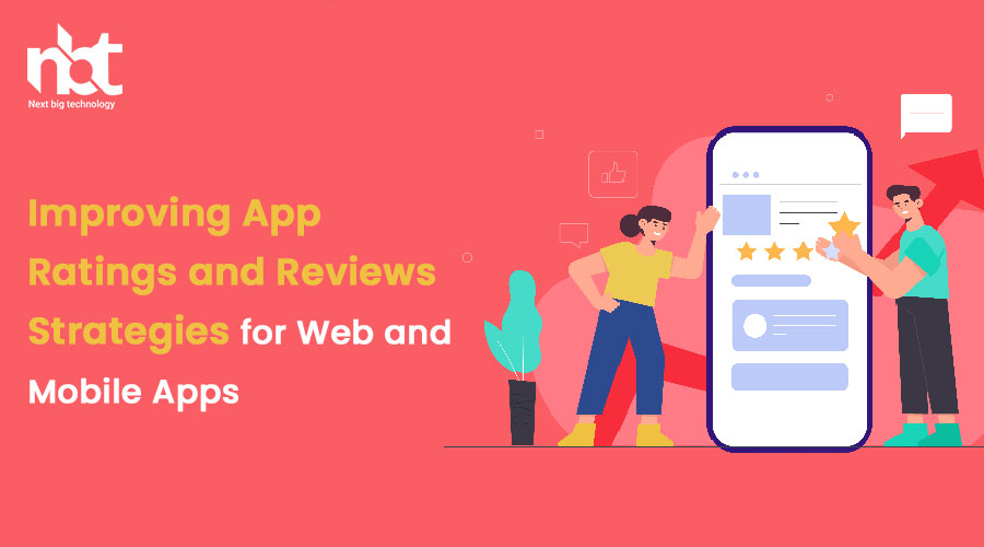 Improving App Ratings and Reviews: Strategies for Web and Mobile Apps
