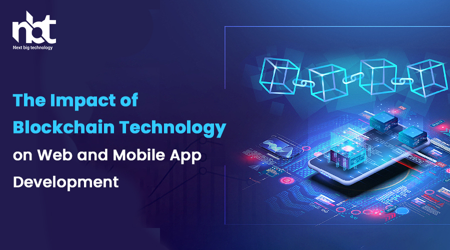 The Impact of Blockchain Technology on Web and Mobile App Development