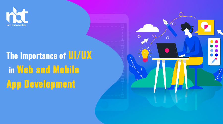 The Importance of UI/UX in Web and Mobile App Development