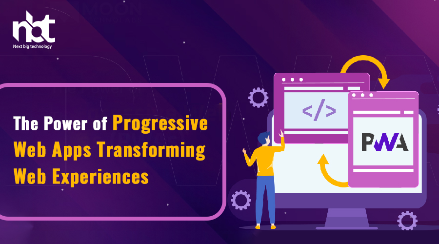 The Power of Progressive Web Apps: Transforming Web Experiences