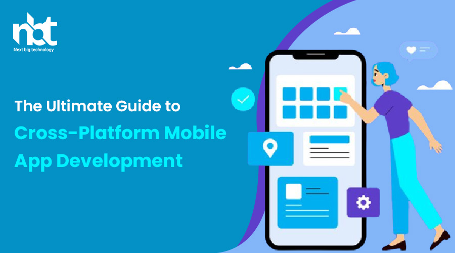 The Ultimate Guide to Cross-Platform Mobile App Development