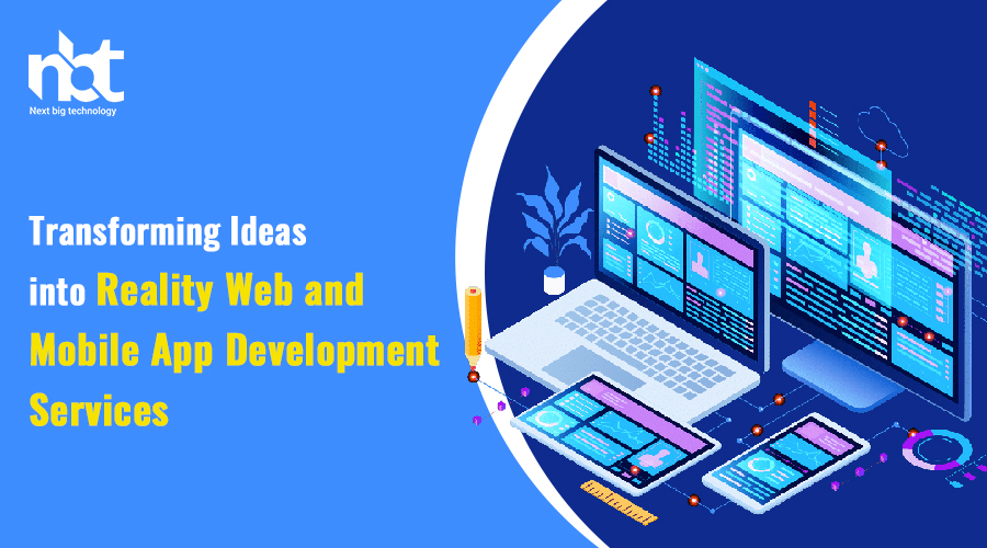 Transforming Ideas into Reality: Web and Mobile App Development Services