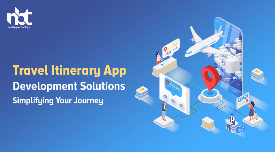 Travel Itinerary App Development Solutions Simplifying Your Journey