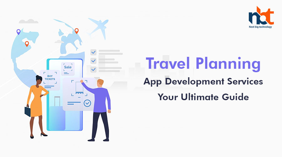 Travel Planning App Development Services Your Ultimate Guide