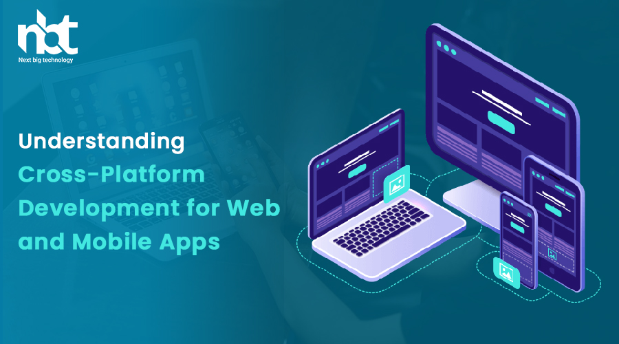 Understanding Cross-Platform Development for Web and Mobile Apps