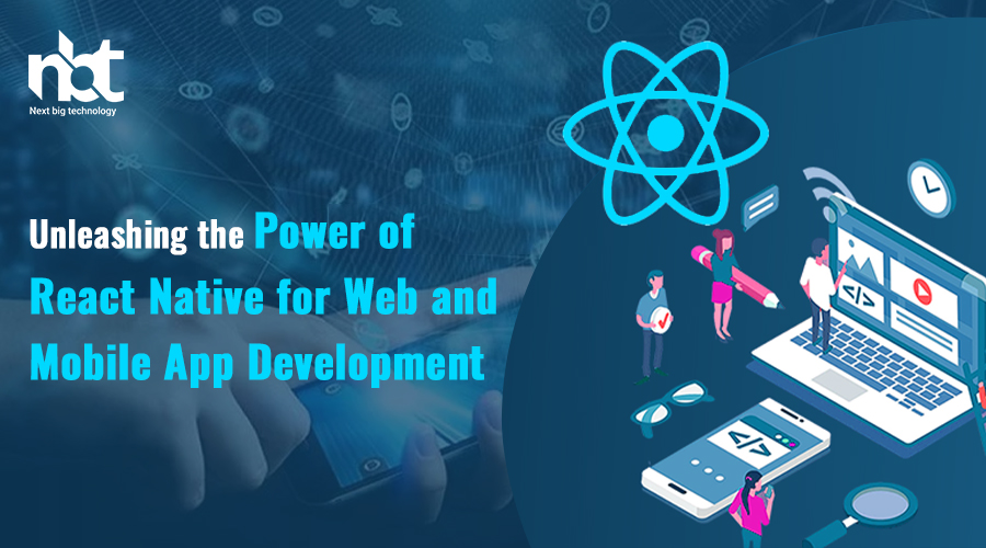 Unleashing the Power of React Native for Web and Mobile App Development
