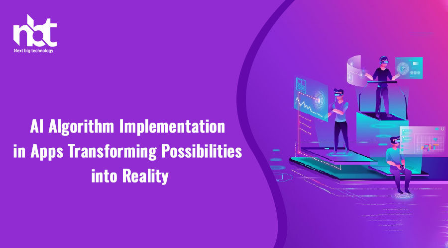 AI Algorithm Implementation in Apps: Transforming Possibilities into Reality