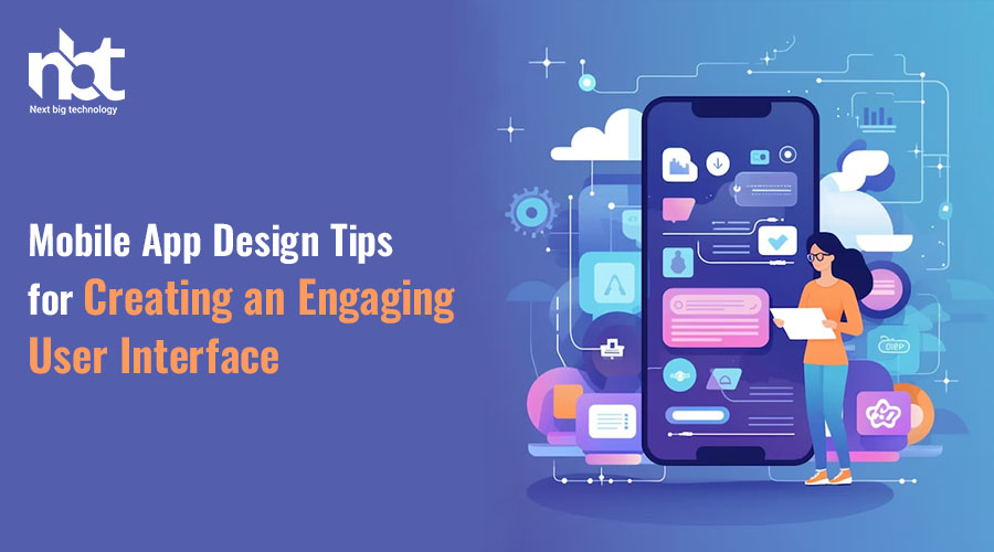 Mobile App Design: Tips for Creating an Engaging User Interface