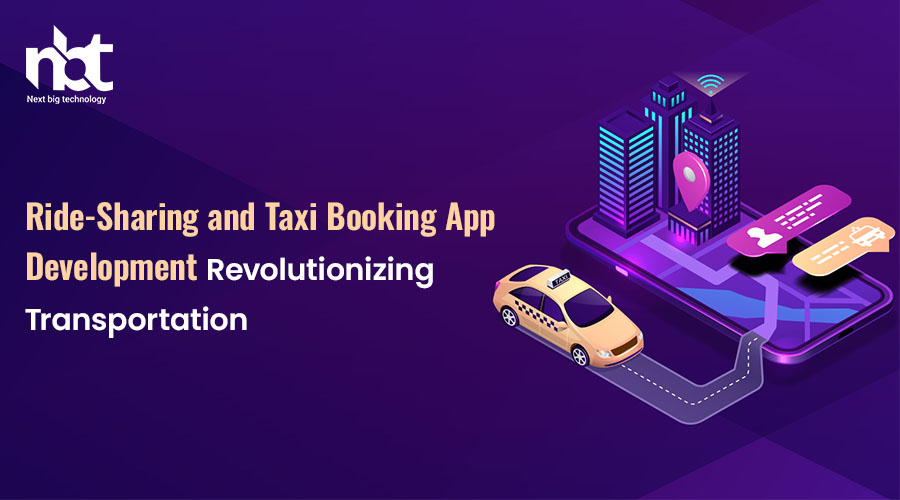 Ride-Sharing and Taxi Booking App Development: Revolutionizing Transportation