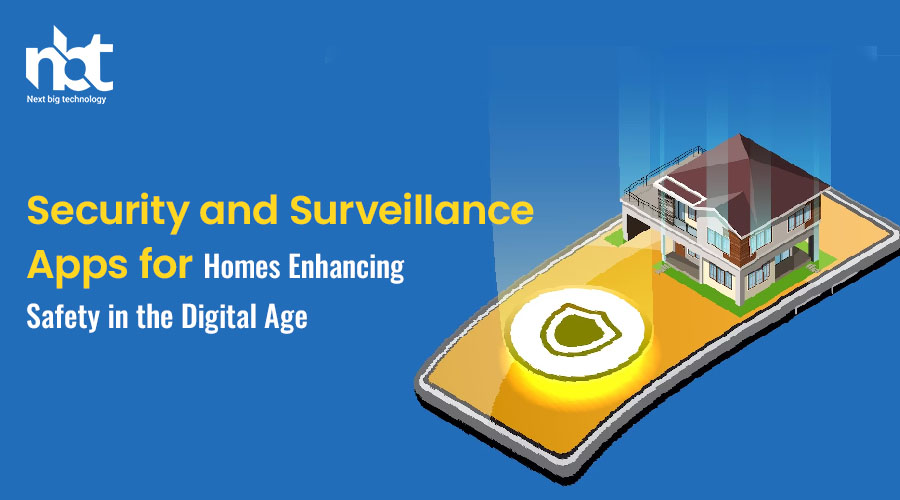 Security and Surveillance Apps for Homes Enhancing Safety in the Digital Age