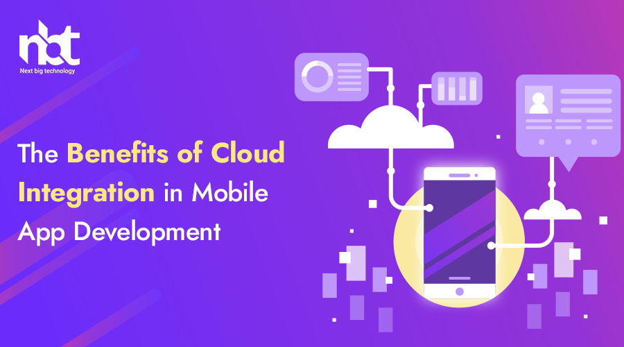 The Benefits of Cloud Integration in Mobile App Development