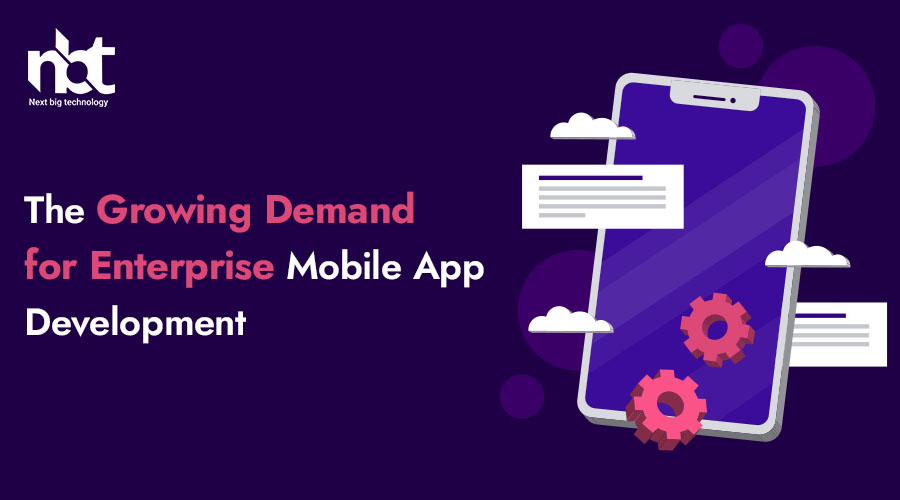 The Growing Demand for Enterprise Mobile App Development