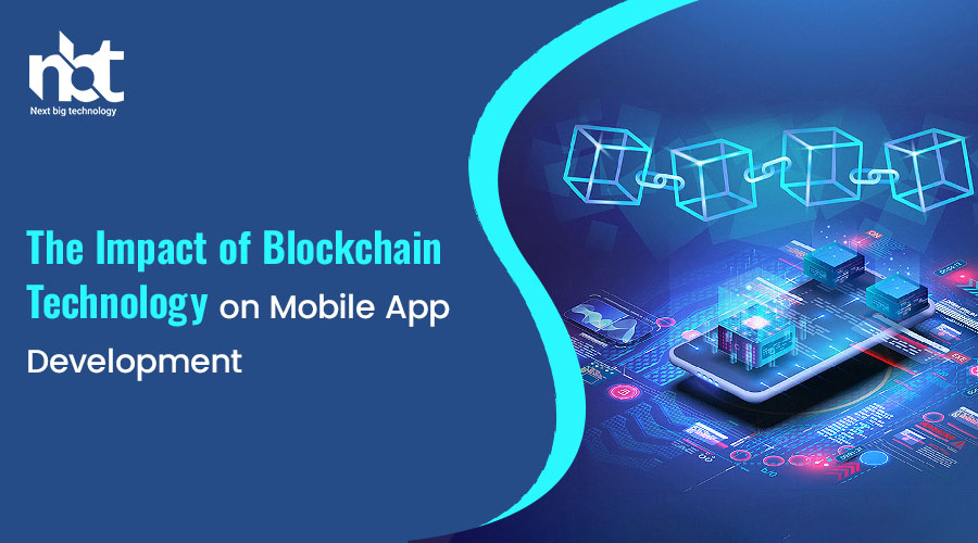 The Impact of Blockchain Technology on Mobile App Development