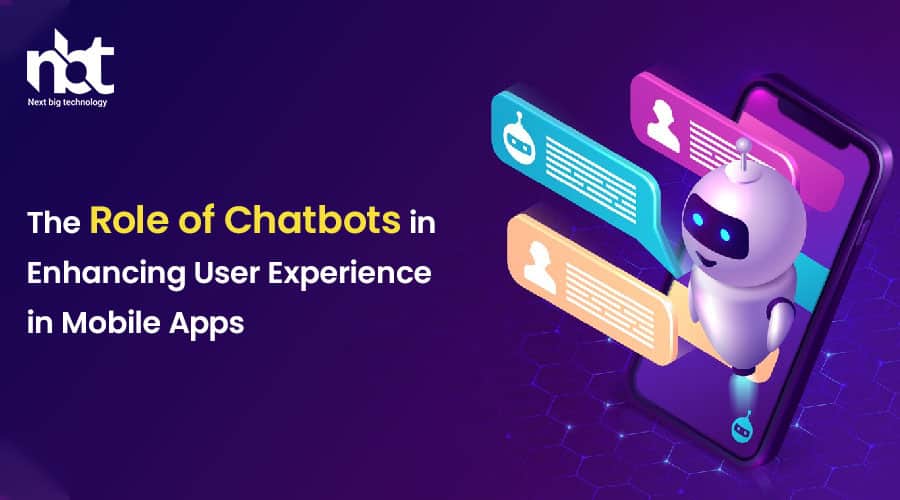 The Role of Chatbots in Enhancing User Experience in Mobile Apps