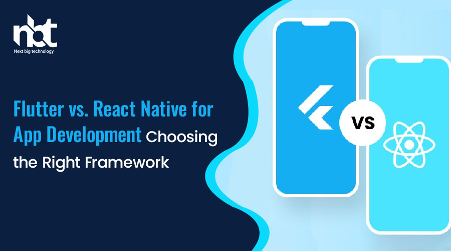 Flutter vs. React Native for App Development: Choosing the Right Framework