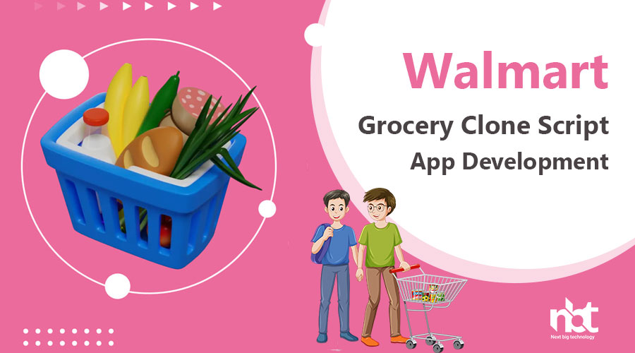 Walmart-Grocery-Clone-Script-App-Development