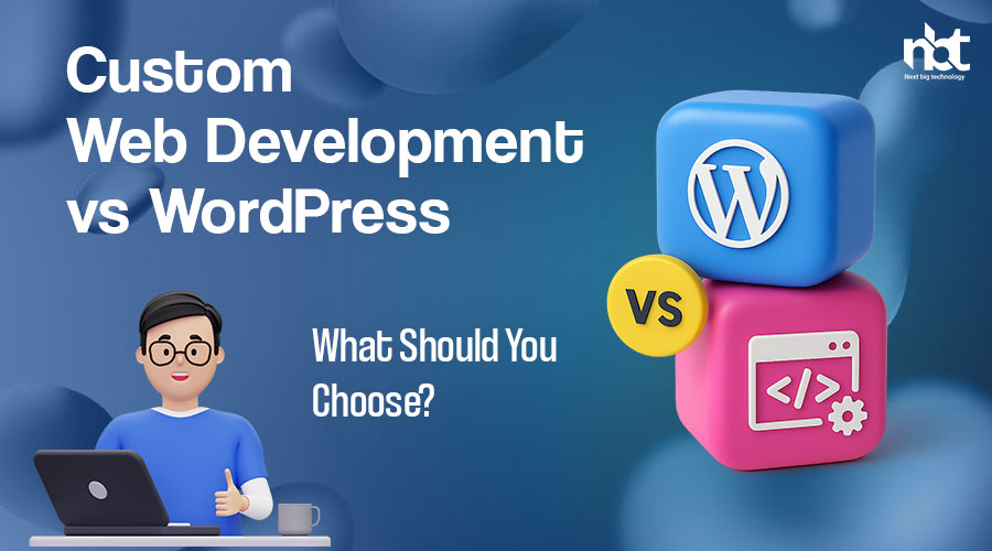 Custom Web Development vs WordPress